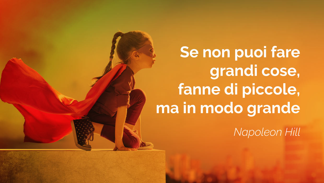 nn serve fare grandi cose, ma farne di piccole in modo grande